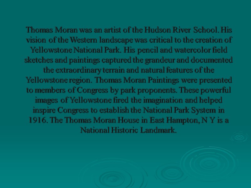 Thomas Moran was an artist of the Hudson River School. His vision of the